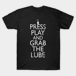 Press Play And Grab The Lube T-Shirt